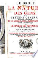 Le droit de la nature et des gens, ou Systeme général des principes les plus importans de la morale, de la jurisprudence, et de la politique, tr. par J. Barbeyrac, avec des notes du même. [Followed by] J. Barbeyracii Oratio de dignitate et utilitate juris ac historiarum