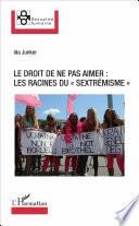 Le droit de ne pas aimer : les racines du sextrémisme