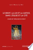 Le droit, la loi et la justice, dans l'Eglise et la Cité