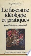 Le Fascisme, idéologie et pratiques : Essai d'analyse comparée