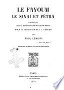 Le Fayoum le Sinai et Petra expedition dans la Moyenne Egypte et l'Arabie Petree sous la direction de J. L. Gerome par Paul Lenoir