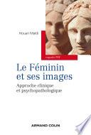 Le féminin et ses images - Approche clinique et psychopathologique