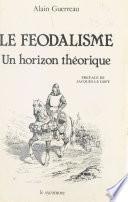 Le Féodalisme : Un horizon théorique