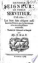 Le fidele Seigneur: le fidele Serviteur; c'est à dire, Les bien faits obligent aussi bien les Princes, que les Serviteurs à la reconnaissance mutuelle. Traduit de l'Allemand par J. M. de P.
