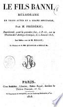 Le fils banni, mélodrame en trois actes et a grand spectacle, par M. Frédéric; représenté, pour la première fois, à Paris, sur le Théâtre de l'Ambigu-Comique, le 12 janvier 1815. Les ballets sont de M. Millot; la musique est de MM. Quaisain et Renat fils