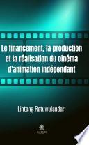 Le financement, la production et la réalisation du cinéma d’animation indépendant