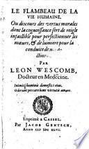 Le Flambeau De La Vie Humaine. Ou discours des vertus morales dont la cognoissance sert de reigle infaillible pour perfectionner les moeurs, et de lumiere pour la conduite de nos actions