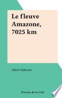 Le fleuve Amazone, 7025 km