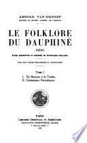 Le folklore du Dauphinè (Isère): II. Cérémonies périodiques (fin). III. Magie, medecine et météorologie populairés. IV. Littérature populaire, jeux et chansons