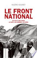 Le Front National. de 1972 à nos jours. Le parti, les hommes, les idées.