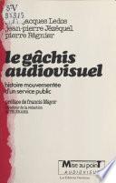Le gâchis audiovisuel : histoire mouvementée d'un service public