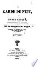 Le Garde de Nuit, ou le Bal Masqué, comédie-vaudeville en trois actes, par Mélesville et Masson