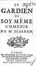 Le Gardien de Soy-mesme. Comedie in five acts and in verse