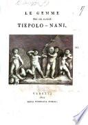 Le gemme per le nozze Tiepolo-Nani. (Anacreontiche e note dell'Abate F. D. Indice di tutte le gemme innestate ne' quattro fregi nuziali, etc.).