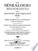 Le Genealogies Historiques des Maisons, Souveraines d'Italie, et des familles Papales depuis cent cinquante ans; Expose'es dans des cartes Genealogiques et Chronologiques, tirees des meilleurs auteurs; Avec des explications historiques (etc.)