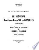Le Général Louis-Charles-René de Sol de Grisolles, 1761-1836, frère d'armes et successeur de Georges Cadoudal