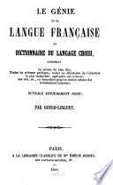 Le genie de la langue francąise ou dictionnaire du langage choisi, contenant la science du bien dire, toutes les richesses poétiques, toutes les delicatesses de l'élocution la plus recherchée ...