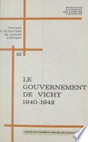 Le gouvernement de Vichy : 1940-1942, institutions et politiques