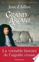 Le Grand Arcane des Rois de France. La vérité sur l'aiguille creuse