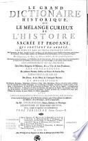LE GRAND DICTIONAIRE HISTORIQUE, OU LE MÊLANGE CURIEUX DE L'HISTOIRE SACRÉE ET PROFANE