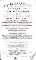 LE GRAND DICTIONAIRE HISTORIQUE, OU LE MÊLANGE CURIEUX DE L'HISTOIRE SACRÉE ET PROFANE