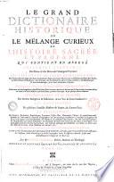 Le grand dictionaire historique, ou le melange curieux de l'histoire sacree et profane: qui contient en abrege l'histoire fabuleuse des dieux, & des heros de l'antiquite payenne: les vies et les actions remarquables des patriarches; des juges; des rois des juifs; des Papes; des saints martyrs & confesseurs, des peres de l'eglise ... Des empereurs; des rois; des princes illustres; & des grands capitaines ... L'etablissement et le progres des ordres religieux et militaires ... Les genealogies de plusieurs familles illustres de France, & d'autres pais: La description des empires, royaumes, republiques, provinces, villes ... L'histoire des conciles generaux & particuliers ... par M.re Louis Moreri ... Tome 1. [-5.]