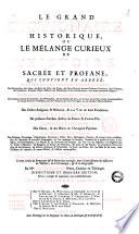 Le grand dictionaire historique, ou Le melange curieux de l'histoire sacree et profane; qui contient en abrege, les vies et les actions remarquables des patriarches, des Juges, ... L'etablissement et le progres des ordres religieux & militaires, & la vie de leurs fondateurs. Les genealogies de plusieurs familles illustres de France & d'autre Pais. L'histoire fabuleuse des dieux, & des heros de l'antiquite payenne. La description des empires, royaumes, republiques ... Avec l'histoire des Conciles generaux & particuliers ... par m.re Louis Moreri ... Tome premiere \-huitieme!