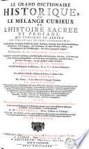Le grand dictionaire historique, ou le mélange curieux de l'histoire sacrée et profane, qui contient en abrege les vies et les actions remarquables des patriarchs, des juges, des rois des juifs, des papes, des saints peres, et anciens docteurs orthodoxes