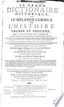 Le grand dictionaire historique, ou le mêlange curieux de l'histoire sacrée et profane, qui contient en abregé les vies et les actions remarquables