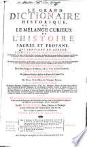 Le grand dictionaire historique, ou le mêlange curieux de l'histoire sacrée et profane, qui contient en abregé les vies et les actions remarquables