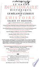 Le grand dictionaire historique, ou le mêlange curieux de l'histoire sacrée et profane, qui contient en abregé les vies et les actions remarquables