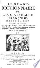 LE GRAND DICTIONNAIRE DE L'ACADÉMIE FRANÇOISE, DEDIÉ AU ROY