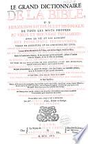 Le grand dictionnaire de la Bible, ou Explication littérale et historique de tous les mots propres du Vieux et Nouveau Testament
