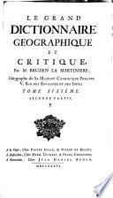 Le grand dictionnaire geographique et critique. Par m. Bruzen La Martiniere geographe de sa majeste catholique Philippe 5. Roi des Espagnes et des Indes. Tome premier. A. [-Tome neuvieme V.U.W.X.Y. & Z.]