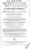 Le Grand dictionnaire historique, ou le Mélange curieux de l'histoire sacrée et profane... enrichi de remarques... tirées... du Dictionnaire critique de M. Bayle, par Mre Louis Moreri,... Nouvelle... édition... augmentée [par l'abbé C.-P. Goujet]