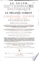 Le Grand dictionnaire historique, ou le Mélange curieux de l'histoire sacrée et profane... enrichi de remarques... tirées... du Dictionnaire critique de M. Bayle, par Mre Louis Moreri,... Nouvelle... édition... augmentée [par l'abbé C.-P. Goujet]