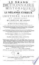 Le Grand dictionnaire historique, ou le Mélange curieux de l'histoire sacrée et profane... enrichi de remarques... tirées... du Dictionnaire critique de M. Bayle, par Mre Louis Moreri,... Nouvelle... édition... augmentée [par l'abbé C.-P. Goujet]