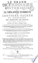 Le Grand dictionnaire historique, ou le Mélange curieux de l'histoire sacrée et profane... enrichi de remarques... tirées... du Dictionnaire critique de M. Bayle, par Mre Louis Moreri,... Nouvelle... édition... augmentée [par l'abbé C.-P. Goujet]