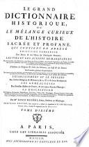 Le grand dictionnaire historique, ou le mêlange curieux de l'histoire sacrée et profane