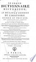 Le grand dictionnaire historique, ou le mêlange curieux de l'histoire sacrée et profane