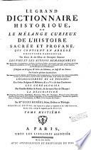 Le Grand Dictionnaire Historique, Ou Le Mélange Curieux De L'Histoire Sacrée Et Profane