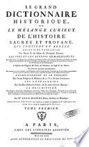 Le Grand Dictionnaire Historique, Ou Le Mélange Curieux De L'Histoire Sacrée Et Profane