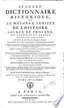 Le Grand Dictionnaire Historique, Ou Le Mélange Curieux De L'Histoire Sacrée Et Profane
