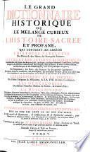Le Grand Dictionnaire Historique Ou Le Mélange Curieux De L'Histoire Sacrée Et Profane