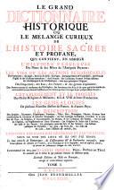 Le Grand dictionnaire historique ou Le mélange curieux de l'histoire sacrée et profane... Le tout enrichi de remarques tirées de différens auteurs, et surtout du dictionnaire critique de Mr Bayle Commencé en 1674 par Mr Louis Moreri... et continué par le même et par plusieurs auteurs...