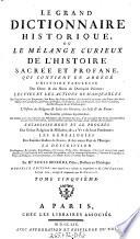 Le grand dictionnaire historique, ou le melange curieux de l'histoire sacree et profane. Nouv. ed. dans laquelle ou a refondu les supplemens de (Claude-Pierre) Goujet. Le tout revu, corr. & augm. par (Etienne-Francois) Drouet