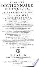 Le grand dictionnaire historique, ou le melange curieux de l'histoire sacree et profane. Nouv. ed. dans laquelle ou a refondu les supplemens de (Claude-Pierre) Goujet. Le tout revu, corr. & augm. par (Etienne-Francois) Drouet