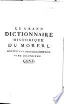 Le Grand dictionnaire historique ou Le mélange curieux de l'histoire sacrée et profane, qui contient en abrégé l'histoire fabuleuse des dieux & des héros de l'antiquité païenne... par Mre Louis Moréri,.. Nouvelle édition, dans laquelle on a refondu les Supplémens de M. l'abbé Goujet. Le tout revu, corrigé & augmenté par M. Drouet