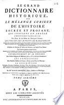 Le Grand dictionnaire historique ou Le mélange curieux de l'histoire sacrée et profane, qui contient en abrégé l'histoire fabuleuse des dieux & des héros de l'antiquité païenne... par Mre Louis Moréri,.. Nouvelle édition, dans laquelle on a refondu les Supplémens de M. l'abbé Goujet. Le tout revu, corrigé & augmenté par M. Drouet