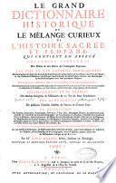 Le Grand Dictionnaire historique ou le melange curieux de l'histoire sacree et profane qui contient en abrege l'histoire fabuleuse des dieux & des heros de l'Antiquite payenne: les vies et les actions remarquables des patriarches... des empereurs... la description des empires... Par M Louis Moreri. Tome I (-VI)